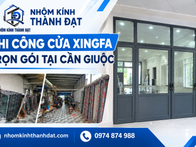 Thi công cửa Xingfa trọn gói tại Cần Giuộc